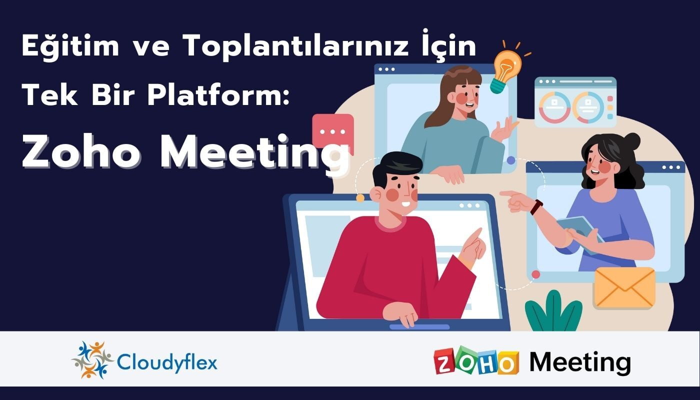 Eğitim ve Toplantılarınız için Tek Bir Platform: Zoho Meeting 